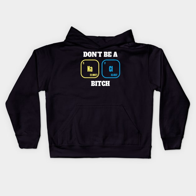 Dont be A Salty Bitch - Chemical Element Kids Hoodie by Lumintu Merch